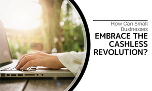 How Can Small Businesses Embrace the Cashless Revolution?